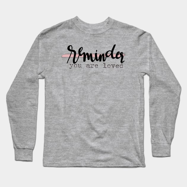 Reminder, you are loved graphic Long Sleeve T-Shirt by tris96mae